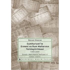 CUMHURIYETTE ERMENI VE RUM MALLARININ TÜRKLEŞTIRILMESI (1920-1930) EMVÂL-I METRÛKENIN TASFIYESI-2 - NEVZAT ONARAN