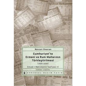 CUMHURIYETTE ERMENI VE RUM MALLARININ TÜRKLEŞTIRILMESI (1920-1930) EMVÂL-I METRÛKENIN TASFIYESI-2 - NEVZAT ONARAN
