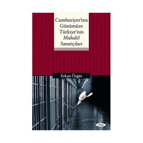 CUMHURIYET'TEN GÜNÜMÜZE TÜRKIYE'NIN MUHALIF SANATÇILARI - ERKAN ÖZGÜR