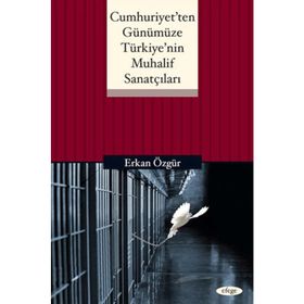 CUMHURIYET'TEN GÜNÜMÜZE TÜRKIYE'NIN MUHALIF SANATÇILARI - ERKAN ÖZGÜR