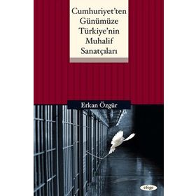 CUMHURIYET'TEN GÜNÜMÜZE TÜRKIYE'NIN MUHALIF SANATÇILARI - ERKAN ÖZGÜR