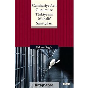 CUMHURIYET'TEN GÜNÜMÜZE TÜRKIYE'NIN MUHALIF SANATÇILARI - ERKAN ÖZGÜR