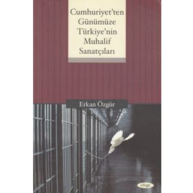 CUMHURIYET'TEN GÜNÜMÜZE TÜRKIYE'NIN MUHALIF SANATÇILARI - ERKAN ÖZGÜR