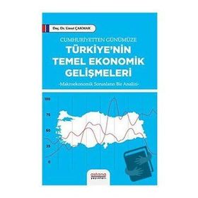 Cumhuriyetten Günümüze Türkiyenin Temel Ekonomik Gelişmeleri - Astana Yayınları
