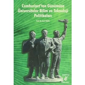 CUMHURIYET´TEN GÜNÜMÜZE ÜNİVERSİTELER BILIM VE TEKNOLOJI POLİTİKALARI - EMIN GÜZEL
