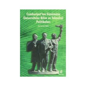 CUMHURIYET´TEN GÜNÜMÜZE ÜNİVERSİTELER BILIM VE TEKNOLOJI POLİTİKALARI - EMIN GÜZEL