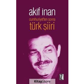 Cumhuriyet'ten Sonra Türk Şiiri - Akif İnan