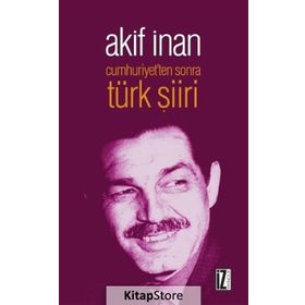 Cumhuriyet'ten Sonra Türk Şiiri - Akif İnan