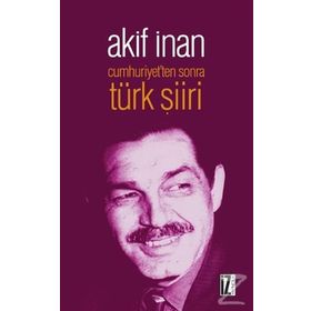 Cumhuriyet'ten Sonra Türk Şiiri - Akif İnan