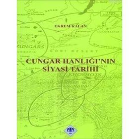 CUNGAR HANLIĞI'NIN SIYASI TARIHI - EKREM KALAN