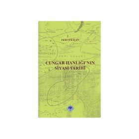 CUNGAR HANLIĞI'NIN SIYASI TARIHI - EKREM KALAN