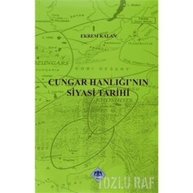CUNGAR HANLIĞI'NIN SIYASI TARIHI - EKREM KALAN