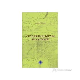 CUNGAR HANLIĞI'NIN SIYASI TARIHI - EKREM KALAN