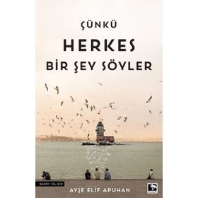 Çünkü Herkes Bir Şey Söyler - Ayşe Elif Apuhan