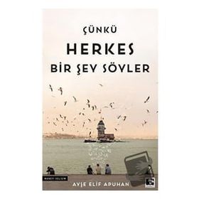 Çünkü Herkes Bir Şey Söyler - Ayşe Elif Apuhan