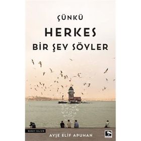 Çünkü Herkes Bir Şey Söyler - Ayşe Elif Apuhan