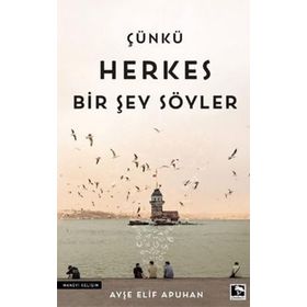 Çünkü Herkes Bir Şey Söyler - Ayşe Elif Apuhan