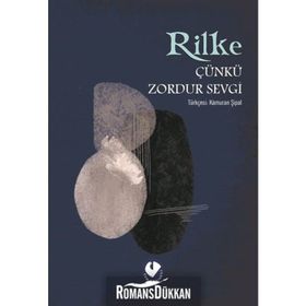 ÇÜNKÜ ZORDUR SEVGI - RAINER MARIA RILKE