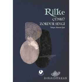 ÇÜNKÜ ZORDUR SEVGI - RAINER MARIA RILKE