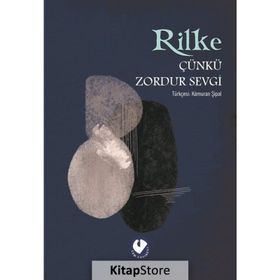 ÇÜNKÜ ZORDUR SEVGI - RAINER MARIA RILKE