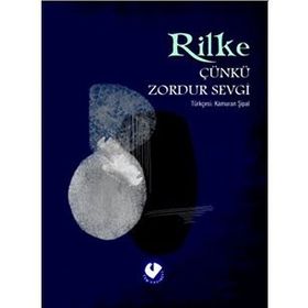 ÇÜNKÜ ZORDUR SEVGI - RAINER MARIA RILKE