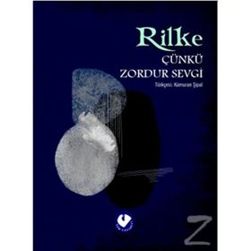 ÇÜNKÜ ZORDUR SEVGI - RAINER MARIA RILKE