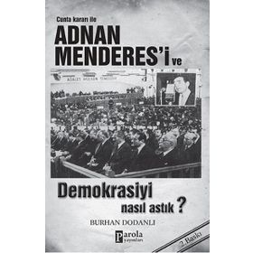 Cunta Kararı ile Adnan Menderes’i ve Demokrasiyi Nasıl Astık? - Burhan Dodanlı
