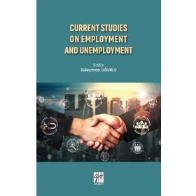 Current Studies On Employment And Unemployment - Süleyman Uğurlu