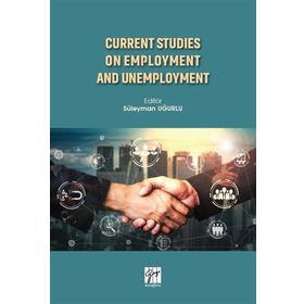 Current Studies On Employment And Unemployment - Süleyman Uğurlu