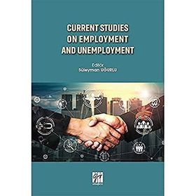 Current Studies On Employment And Unemployment - Süleyman Uğurlu