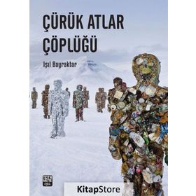 Çürük Atlar Çöplüğü - Işıl Bayraktar
