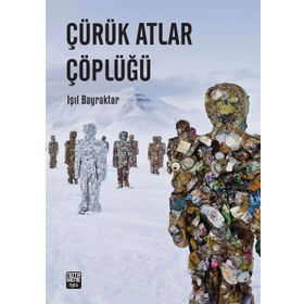 Çürük Atlar Çöplüğü - Işıl Bayraktar