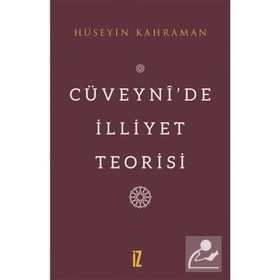 Cüveynide İlliyet Teorisi - Hüseyin Kahraman
