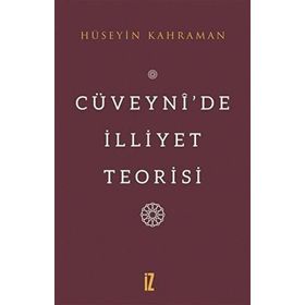 Cüveynide İlliyet Teorisi - Hüseyin Kahraman