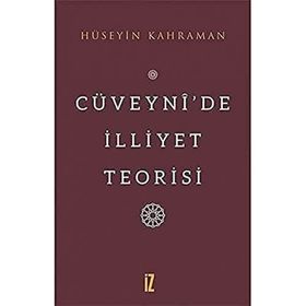 Cüveynide İlliyet Teorisi - Hüseyin Kahraman