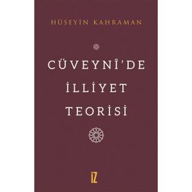 Cüveynide İlliyet Teorisi - Hüseyin Kahraman