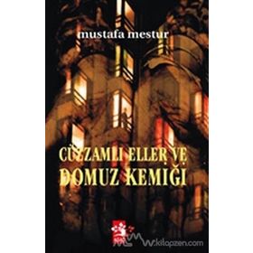 CÜZZAMLI ELLER VE DOMUZ KEMİĞİ - MUSTAFA MESTÜR
