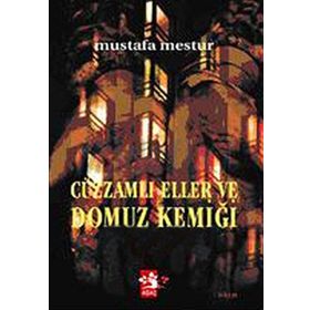 CÜZZAMLI ELLER VE DOMUZ KEMİĞİ - MUSTAFA MESTÜR