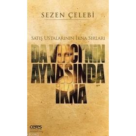 Da Vinci’nin Aynasında İkna Satış Ustalarının İkna Sırları - Sezen Çelebi