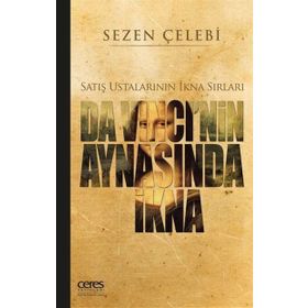 Da Vinci’nin Aynasında İkna Satış Ustalarının İkna Sırları - Sezen Çelebi