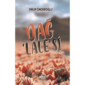 Dağ Lale`si - Onur Önderoğlu