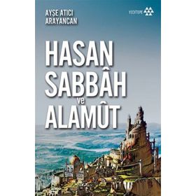 Dağın Efendisi Hasan Sabbah ve Alamut - Ayşe Atıcı Arayancan