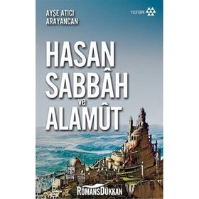 Dağın Efendisi Hasan Sabbah ve Alamut - Ayşe Atıcı Arayancan