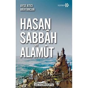 Dağın Efendisi Hasan Sabbah ve Alamut - Ayşe Atıcı Arayancan