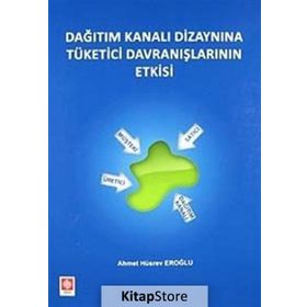 DAĞITIM KANALI DIZAYNINA TÜKETICI DAVRANIŞLARININ ETKISI - AHMET HÜSREV EROĞLU