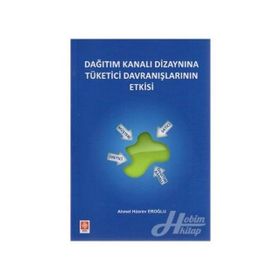 DAĞITIM KANALI DIZAYNINA TÜKETICI DAVRANIŞLARININ ETKISI - AHMET HÜSREV EROĞLU