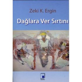 DAĞLARA VER SIRTINI - ZEKI K. ERGIN