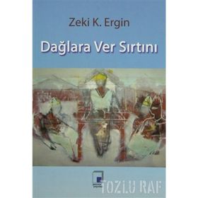 DAĞLARA VER SIRTINI - ZEKI K. ERGIN