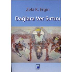 DAĞLARA VER SIRTINI - ZEKI K. ERGIN