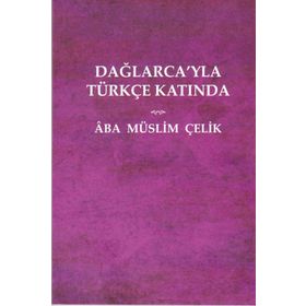 Dağlarca'yla Türkçe Katında - Müslim Çelik